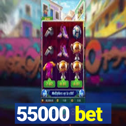 55000 bet